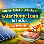 Interest Rate List of Banks for Solar Home Loan in India 2026 Guide